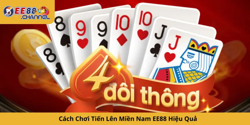 Cách Chơi Tiến Lên Miền Nam EE88 Hiệu Quả