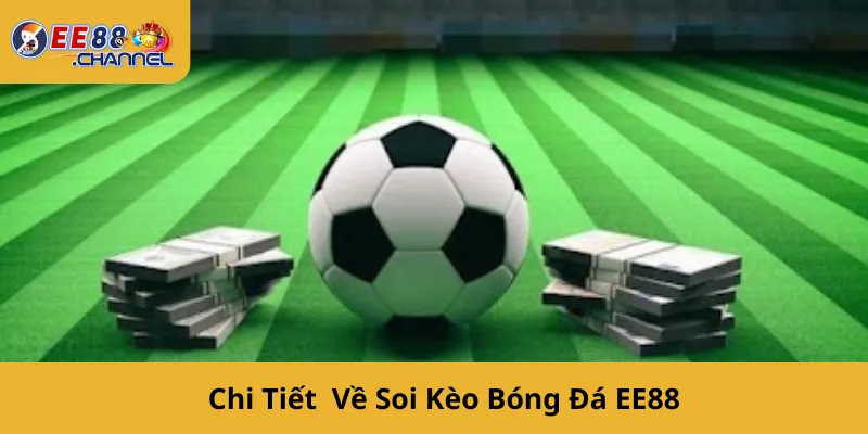 Chi Tiết Về Soi Kèo Bóng Đá EE88