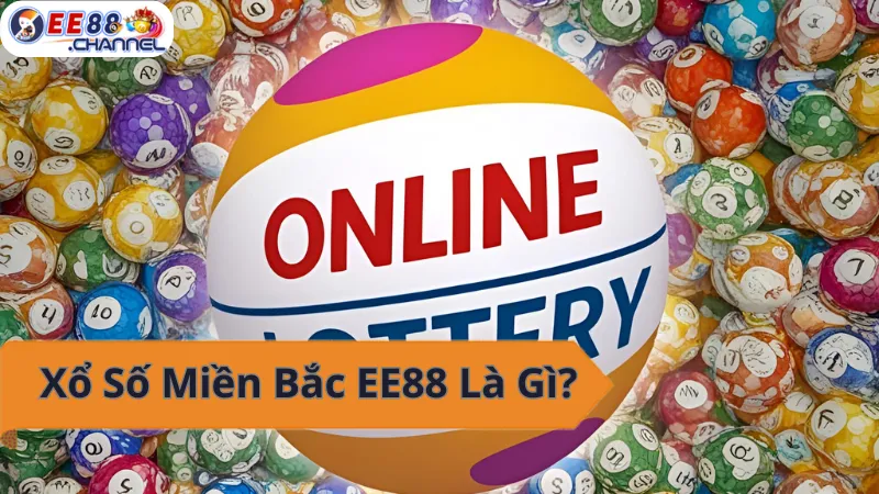 Xổ số Miền Bắc EE88 - Thử vận may, rinh ngay tiền tỷ!